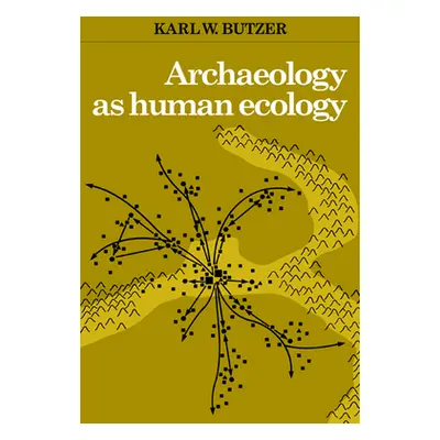 "Archaeology as Human Ecology: Method and Theory for a Contextual Approach" - "" ("Butzer Karl W