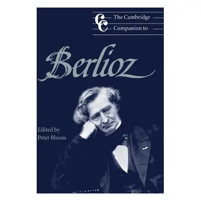 "The Cambridge Companion to Berlioz" - "" ("Bloom Peter")