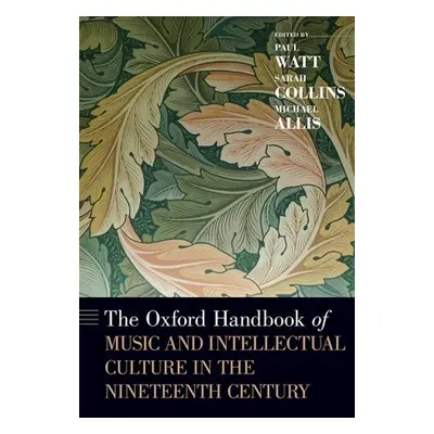 "The Oxford Handbook of Music and Intellectual Culture in the Nineteenth Century" - "" ("Watt Pa