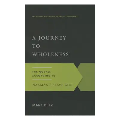 "A Journey to Wholeness: The Gospel According to Naaman's Slave Girl" - "" ("Belz Mark")