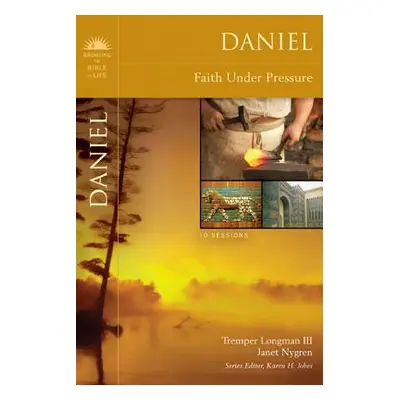 "Daniel: Faith Under Pressure" - "" ("Longman III Tremper")