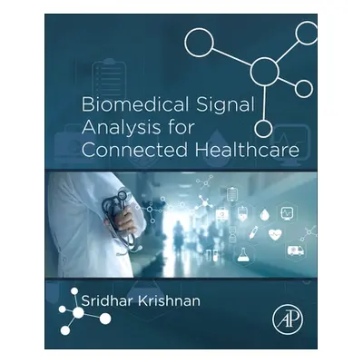 "Biomedical Signal Analysis for Connected Healthcare" - "" ("Krishnan Sridhar")