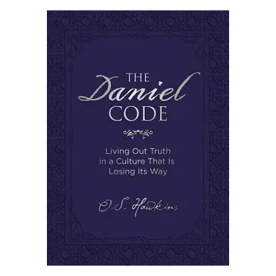 "The Daniel Code: Living Out Truth in a Culture That Is Losing Its Way" - "" ("Hawkins O. S.")