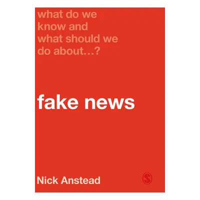 "What Do We Know and What Should We Do about Fake News?" - "" ("Anstead Nick")