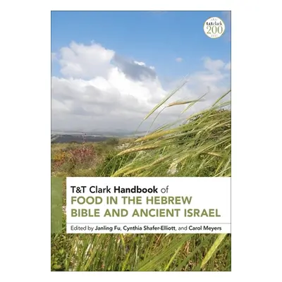 "T&t Clark Handbook of Food in the Hebrew Bible and Ancient Israel" - "" ("Fu Janling")