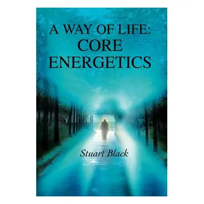 "A Way of Life: Core Energetics" - "" ("Black Stuart")