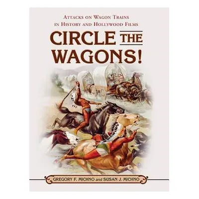 "Circle the Wagons!: Attacks on Wagon Trains in History and Hollywood Films" - "" ("Michno Grego