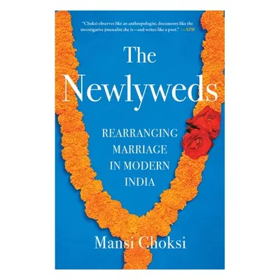 "The Newlyweds: Rearranging Marriage in Modern India" - "" ("Choksi Mansi")