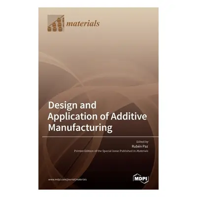 "Design and Application of Additive Manufacturing" - "" ("Paz Ruben")