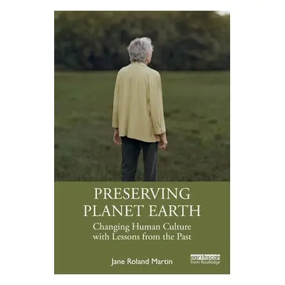 "Preserving Planet Earth: Changing Human Culture with Lessons from the Past" - "" ("Martin Jane 