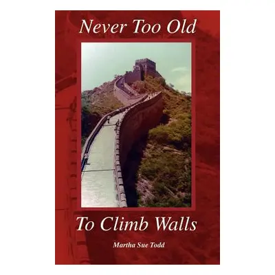 "Never Too Old to Climb Walls" - "" ("Todd Martha Sue")