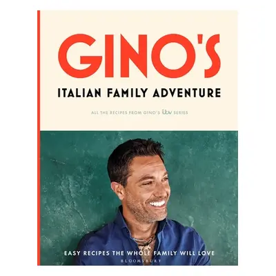 "Gino's Italian Family Adventure: All of the Recipes from the New Itv Series" - "" ("D'Acampo Gi