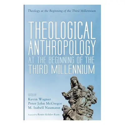 "Theological Anthropology at the Beginning of the Third Millennium" - "" ("Wagner Kevin")