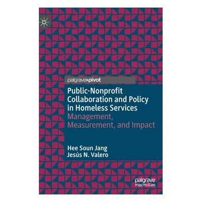 "Public-Nonprofit Collaboration and Policy in Homeless Services: Management, Measurement, and Im