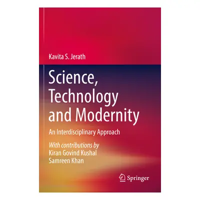 "Science, Technology and Modernity: An Interdisciplinary Approach" - "" ("Jerath Kavita S.")