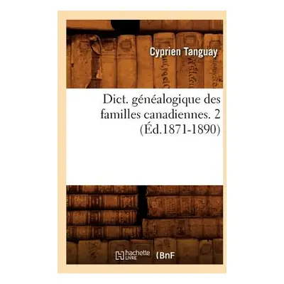 "Dict. Gnalogique Des Familles Canadiennes. 2 (d.1871-1890)" - "" ("Tanguay Cyprien")