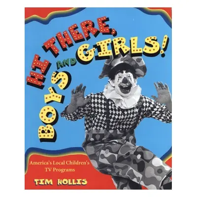 "Hi There, Boys and Girls!: America's Local Children's TV Shows" - "" ("Hollis Tim")