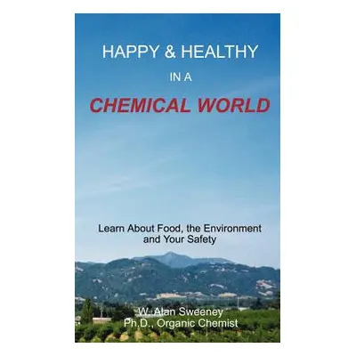 "Happy & Healthy in a Chemical World" - "" ("Sweeney W. Alan")