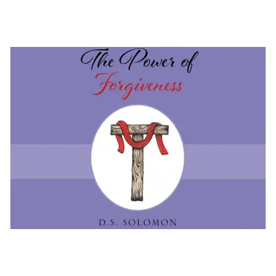 "The Power of Forgiveness" - "" ("Solomon D. S.")