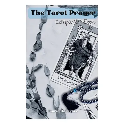 "The Tarot Prayer Companion Book" - "" ("Turner Ingrid H.")