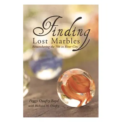 "Finding Lost Marbles: Remembering the '50s in River City" - "" ("Onofry Richard")