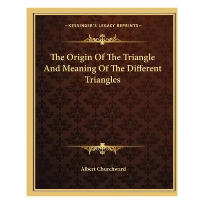 "The Origin Of The Triangle And Meaning Of The Different Triangles" - "" ("Churchward Albert")