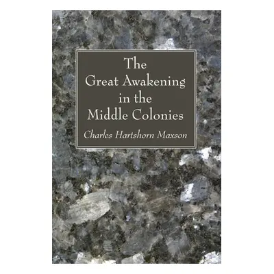 "The Great Awakening in the Middle Colonies" - "" ("Maxson Charles Hartshorn")