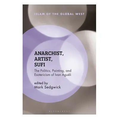 "Anarchist, Artist, Sufi: The Politics, Painting, and Esotericism of Ivan Aguli" - "" ("Sedgwick