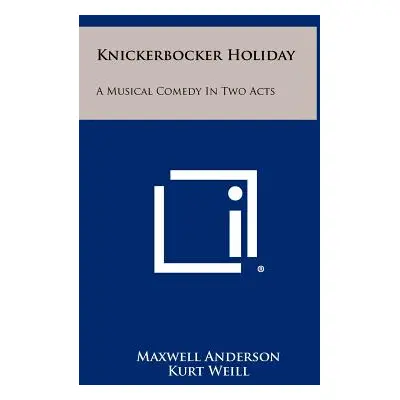 "Knickerbocker Holiday: A Musical Comedy in Two Acts" - "" ("Anderson Maxwell")