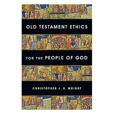 "Old Testament Ethics for the People of God" - "" ("Wright Christopher J. H.")