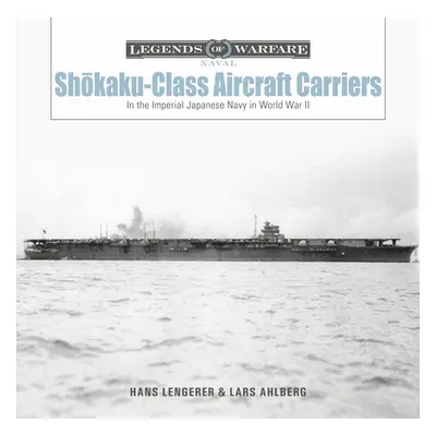 "Shōkaku-Class Aircraft Carriers: In the Imperial Japanese Navy During World War II" - "" ("Ahlb