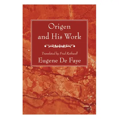 "Origen and His Work" - "" ("de Faye Eugene")