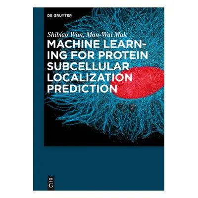 "Machine Learning for Protein Subcellular Localization Prediction" - "" ("Wan Shibiao")