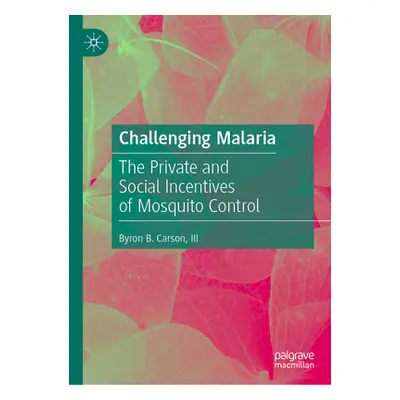 "Challenging Malaria: The Private and Social Incentives of Mosquito Control" - "" ("Carson III B