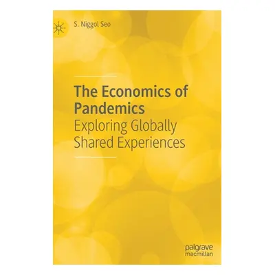 "The Economics of Pandemics: Exploring Globally Shared Experiences" - "" ("Seo S. Niggol")