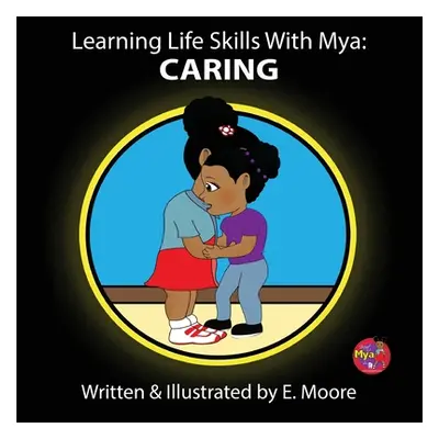 "Learning Life Skills with Mya: Caring" - "" ("Moore E.")