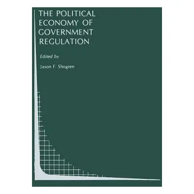 "The Political Economy of Government Regulation" - "" ("Shogren Jason F.")