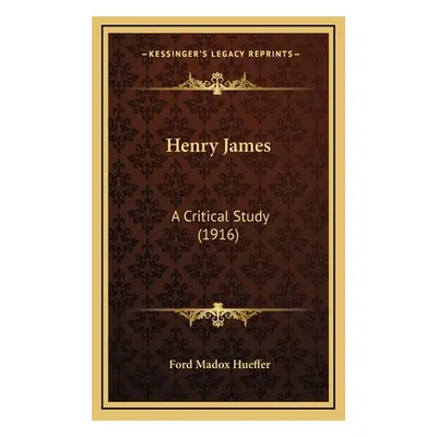 "Henry James: A Critical Study (1916)" - "" ("Hueffer Ford Madox")