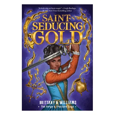 "Saint-Seducing Gold (the Forge & Fracture Saga, Book 2)" - "" ("Williams Brittany N.")