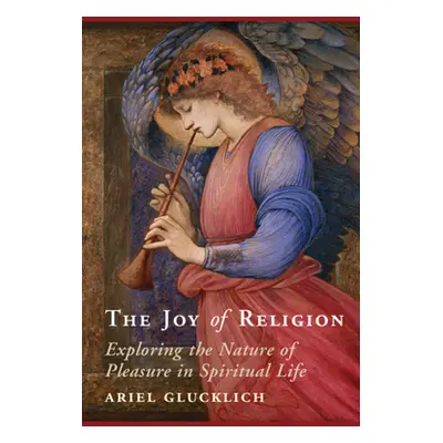 "The Joy of Religion: Exploring the Nature of Pleasure in Spiritual Life" - "" ("Glucklich Ariel