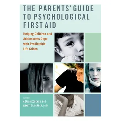 "The Parents' Guide to Psychological First Aid: Helping Children and Adolescents Cope with Predi