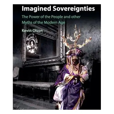 "Imagined Sovereignties: The Power of the People and Other Myths of the Modern Age" - "" ("Olson