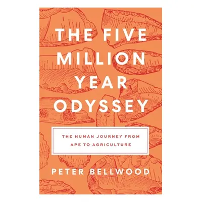 "The Five-Million-Year Odyssey: The Human Journey from Ape to Agriculture" - "" ("Bellwood Peter