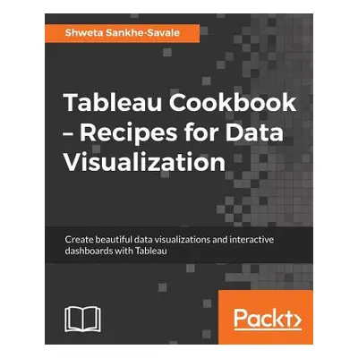 "Tableau Cookbook - Recipes for Data Visualization" - "" ("Savale Shweta")