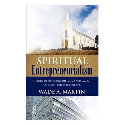 "Spiritual Entrepreneurialism" - "" ("Martin Wade A.")