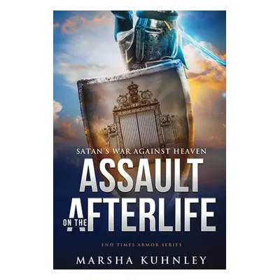 "Assault On The Afterlife: Satan's War Against Heaven" - "" ("Kuhnley Marsha")