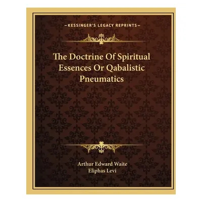 "The Doctrine Of Spiritual Essences Or Qabalistic Pneumatics" - "" ("Waite Arthur Edward")