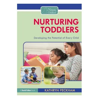 "Nurturing Toddlers: Developing the Potential of Every Child" - "" ("Peckham Kathryn")