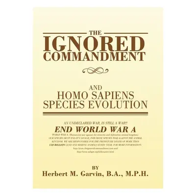 "The Ignored Commandment: and HOMO SAPIENS SPECIES EVOLUTION" - "" ("Garvin B. a. M. P. H. Herbe