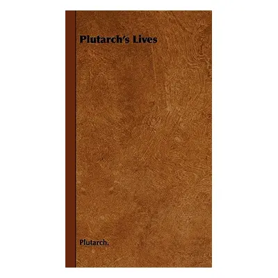 "Plutarch's Lives" - "" ("Plutarch")